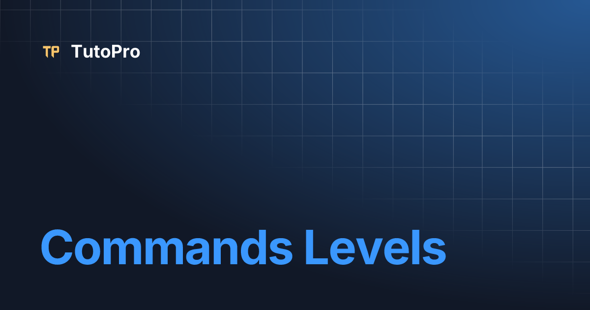Commands Levels | TutoPro